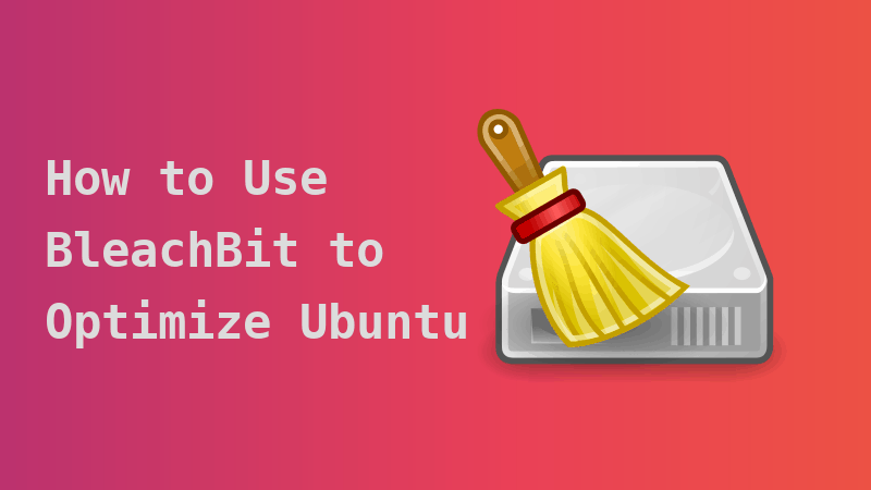 how to use bleachbit to optimize ubuntu e1563200895890